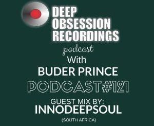 Deep Obsession Recordings Podcast 121 with Buder Prince Guest Mix by Innodeepsoul, mp3, download, datafilehost, fakaza, Deep House Mix, Deep House, Deep House Music, Deep Tech, Afro Deep Tech, House Music