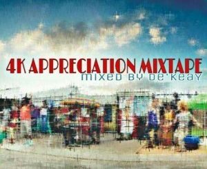 De’KeaY SA, 4K Appreciation Mixtape, download ,zip, zippyshare, fakaza, EP, datafilehost, album, Deep House Mix, Deep House, Deep House Music, Deep Tech, Afro Deep Tech, House Music, Amapiano, Amapiano 2019, Amapiano Mix, Amapiano Music