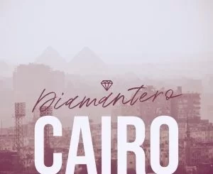 Diamantero, Cairo, mp3, download, datafilehost, fakaza, Afro House, Afro House 2019, Afro House Mix, Afro House Music, Afro Tech, House Music