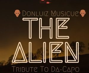 Donluiz Musicue (RSA), The Alien, Tribute to Da Capo, mp3, download, datafilehost, fakaza, Afro House, Afro House 2019, Afro House Mix, Afro House Music, Afro Tech, House Music