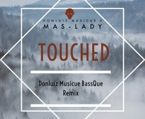 Donluiz Musicue, Touched, Mas-Lady, mp3, download, datafilehost, fakaza, Afro House, Afro House 2019, Afro House Mix, Afro House Music, Afro Tech, House Music