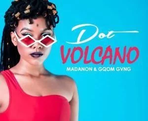 Dot, Volcano, Madanon & Gqom Gvng, mp3, download, datafilehost, fakaza, Gqom Beats, Gqom Songs, Gqom Music, Gqom Mix, House Music