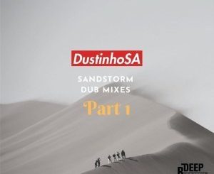 DustinhoSA, SandStorm Dub Mixes, download ,zip, zippyshare, fakaza, EP, datafilehost, album, Afro House, Afro House 2019, Afro House Mix, Afro House Music, Afro Tech, House Music