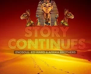 Enosoul, Ed-Ward, Afrika Brothers, Story Continues, mp3, download, datafilehost, fakaza, Afro House, Afro House 2019, Afro House Mix, Afro House Music, Afro Tech, House Music