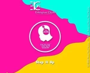 Ethiopian Chyld, Step It Up, Original Mix, mp3, download, datafilehost, fakaza, Afro House, Afro House 2019, Afro House Mix, Afro House Music, Afro Tech, House Music Fester,