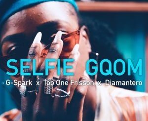 G-Spark, Top One Frisson, Diamantero, Selfie Gqom, mp3, download, datafilehost, fakaza, Gqom Beats, Gqom Songs, Gqom Music, Gqom Mix, House Music