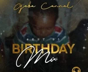 Gaba Cannal, #Est95 Birthday Mix, mp3, download, datafilehost, fakaza, Afro House, Afro House 2019, Afro House Mix, Afro House Music, Afro Tech, House Music, Amapiano, Amapiano 2019, Amapiano Mix, Amapiano Music