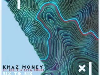 Khaz Money, Six To Six, Kid X, Siya Shezi, mp3, download, datafilehost, fakaza, Hiphop, Hip hop music, Hip Hop Songs, Hip Hop Mix, Hip Hop, Rap, Rap Music