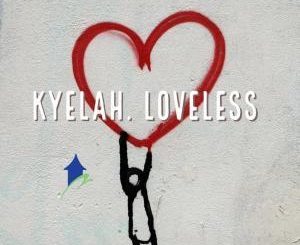 Kyelah, Loveless, mp3, download, datafilehost, fakaza, Afro House, Afro House 2019, Afro House Mix, Afro House Music, Afro Tech, House Music