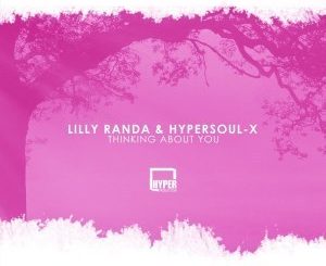 Lilly Randa, HyperSOUL-X, Thinking About You, Soulful Mix, mp3, download, datafilehost, fakaza, Soulful House Mix, Soulful House, Soulful House Music, House Music