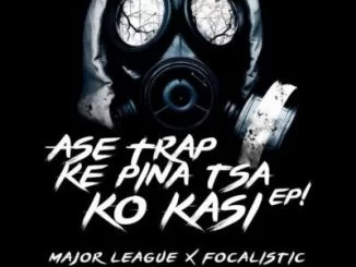 Major League, Focalistic, Ase Trap Ke Pina Tsa Ko Kasi, download ,zip, zippyshare, fakaza, EP, datafilehost, album, Afro House, Afro House 2019, Afro House Mix, Afro House Music, Afro Tech, House Music