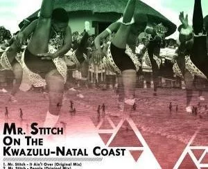 Mr. Stitch, On the KwaZulu-Natal Coast, download ,zip, zippyshare, fakaza, EP, datafilehost, album, Afro House, Afro House 2019, Afro House Mix, Afro House Music, Afro Tech, House Music, Deep House Mix, Deep House, Deep House Music, Deep Tech, Afro Deep Tech, House Music