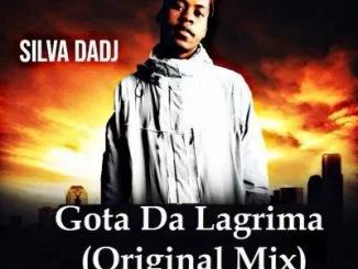Silva Dadj, Gota Da Lagrima, Original Mix, mp3, download, datafilehost, fakaza, Afro House, Afro House 2019, Afro House Mix, Afro House Music, Afro Tech, House Music