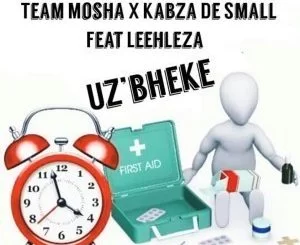 Team Mosha, Kabza De Small, Leehleza, U’zbheke, mp3, download, datafilehost, fakaza, Afro House, Afro House 2019, Afro House Mix, Afro House Music, Afro Tech, House Music, Amapiano, Amapiano Songs, Amapiano Music