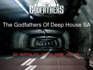 The Godfathers Of Deep House SA, Go Nostalgic Or Go Home, Vol. 13, download ,zip, zippyshare, fakaza, EP, datafilehost, album, Deep House Mix, Deep House, Deep House Music, Deep Tech, Afro Deep Tech, House Music