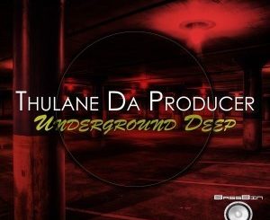 Thulane Da Producer, Underground Deep, download ,zip, zippyshare, fakaza, EP, datafilehost, album, Deep House Mix, Deep House, Deep House Music, Deep Tech, Afro Deep Tech, House Music