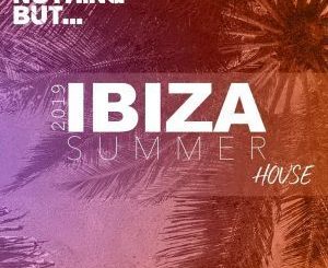 VA, Nothing But… Ibiza Summer 2019 House, download ,zip, zippyshare, fakaza, EP, datafilehost, album, Afro House, Afro House 2019, Afro House Mix, Afro House Music, Afro Tech, House Music