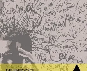 Afro Exotiq, The Inner Voice, download, zip, zippyshare, fakaza, EP, datafilehost, album, Afro House, Afro House 2019, Afro House Mix, Afro House Music, Afro Tech, House Music