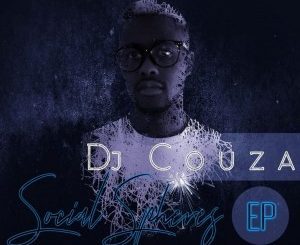 DJ Couza, Social Spheres, download ,zip, zippyshare, fakaza, EP, datafilehost, album, Afro House, Afro House 2019, Afro House Mix, Afro House Music, Afro Tech, House Music