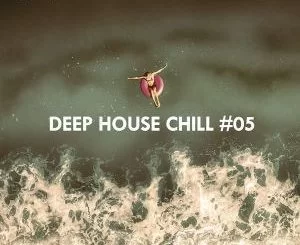 Deep House Chill, Vol. 05, download ,zip, zippyshare, fakaza, EP, datafilehost, album, Deep House Mix, Deep House, Deep House Music, Deep Tech, Afro Deep Tech, House Music