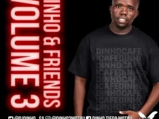 Dinho, DINHO FRIENDS Vol 3 Mix, mp3, download, datafilehost, fakaza, DJ Mix, Afro House, Afro House 2019, Afro House Mix, Afro House Music, Afro Tech, House Music