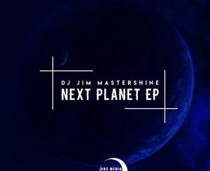Dj Jim Mastershine, Next Planet, download ,zip, zippyshare, fakaza, EP, datafilehost, album, Afro House, Afro House 2019, Afro House Mix, Afro House Music, Afro Tech, House Music