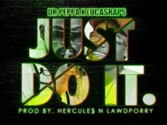 Dr Peppa, Lucasraps, Just Do It, mp3, download, datafilehost, fakaza, Hiphop, Hip hop music, Hip Hop Songs, Hip Hop Mix, Hip Hop, Rap, Rap Music