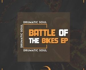 Drumatic Soul , Battle Of The Bikes, download ,zip, zippyshare, fakaza, EP, datafilehost, album, Afro House, Afro House 2019, Afro House Mix, Afro House Music, Afro Tech, House Music