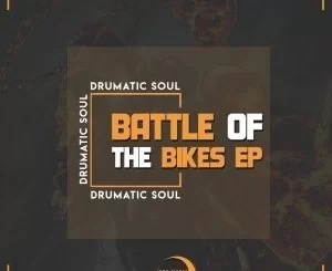 Drumatic Soul , Battle Of The Bikes, download ,zip, zippyshare, fakaza, EP, datafilehost, album, Afro House, Afro House 2019, Afro House Mix, Afro House Music, Afro Tech, House Music