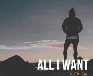 DustinhoSA, All I Want, Original Mix, mp3, download, datafilehost, fakaza, Afro House, Afro House 2019, Afro House Mix, Afro House Music, Afro Tech, House Music, Deep House Mix, Deep House, Deep House Music, Deep Tech, Afro Deep Tech, House Music