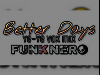 FunkNero, Better Days, Yeyeye Vox, mp3, download, datafilehost, fakaza, Gqom Beats, Gqom Songs, Gqom Music, Gqom Mix, House Music