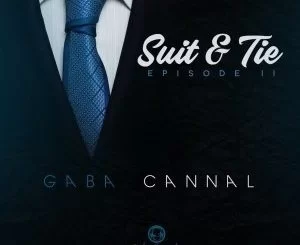 Gaba Cannal, Suit, Tie, Episode II, download, zip, zippyshare, fakaza, EP, datafilehost, album, Afro House, Afro House 2019, Afro House Mix, Afro House Music, Afro Tech, House Music, Amapiano, Amapiano 2019, Amapiano Mix, Amapiano Music