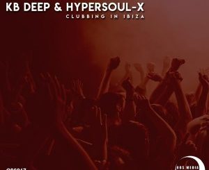 KB Deep, HyperSOUL-X, Clubbing In Ibiza, Afro Mix, mp3, download, datafilehost, fakaza, Afro House, Afro House 2019, Afro House Mix, Afro House Music, Afro Tech, House Music