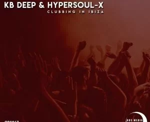 KB Deep, HyperSOUL-X, Clubbing In Ibiza, Afro Mix, mp3, download, datafilehost, fakaza, Afro House, Afro House 2019, Afro House Mix, Afro House Music, Afro Tech, House Music
