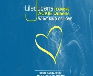 Lilac Jeans, Jackie Queens, What Kind Of Love Remix (Mr KG Soul Remix), mp3, download, datafilehost, toxicwap, fakaza, Soulful House Mix, Soulful House, Soulful House Music, House Music