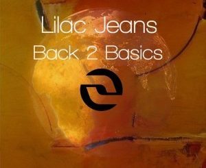 Lilac Jeans, Back 2 Basics, download, zip, zippyshare, fakaza, EP, datafilehost, album, mp3, download, datafilehost, fakaza, Deep House Mix, Deep House, Deep House Music, Deep Tech, Afro Deep Tech, House Music