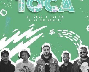 Mi Casa, Toca (Jay Em Remix),mp3, download, datafilehost, toxicwap, fakaza, Afro House, Afro House 2019, Afro House Mix, Afro House Music, Afro Tech, House Music