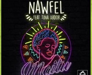 Nawfel, Tina Ardor, Maitu, Original Mix, mp3, download, datafilehost, fakaza, Afro House, Afro House 2019, Afro House Mix, Afro House Music, Afro Tech, House Music