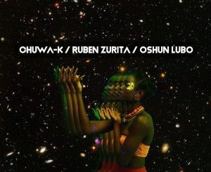 Ruben Zurita, Chuwa-K – Oshun Lubo, mp3, download, datafilehost, fakaza, Afro House, Afro House 2019, Afro House Mix, Afro House Music, Afro Tech, House Music
