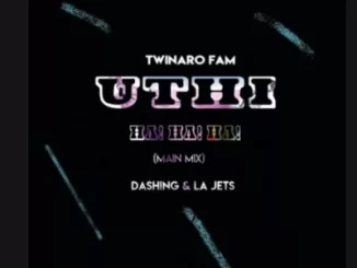 Twinaro Fam, Dashing, La Jets, Uthi Ha! Ha! (Main Mix), mp3, download, datafilehost, fakaza, DJ Mix, Afro House, Afro House 2019, Afro House Mix, Afro House Music, House Music, Amapiano, Amapiano 2019, Amapiano Mix, Amapiano Music