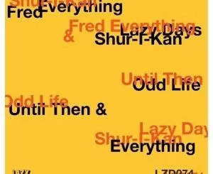 Shur,I,Kan, Fred Everything, Until Then, Odd Life, download, zip, zippyshare, fakaza, EP, datafilehost, album, mp3, download, datafilehost, fakaza, Deep House Mix, Deep House, Deep House Music, Deep Tech, Afro Deep Tech, House Music