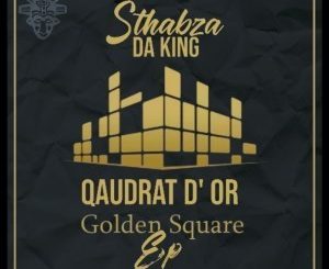 Stahbza Da King, Qaudrat D’Or Golden Square, download ,zip, zippyshare, fakaza, EP, datafilehost, album, Afro House, Afro House 2019, Afro House Mix, Afro House Music, Afro Tech, House Music