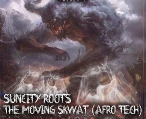 Suncity Roots, The Moving Skwat, DJ Sushy, DJ Msoja SA, mp3, download, datafilehost, fakaza, Afro House, Afro House 2019, Afro House Mix, Afro House Music, Afro Tech, House Music