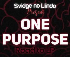 Svidge no Liindo, One Purpose, Road To LP, mp3, download, datafilehost, fakaza, Gqom Beats, Gqom Songs, Gqom Music, Gqom Mix, House Music