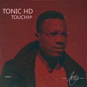 TonicHD, Touch… EP, download ,zip, zippyshare, fakaza, EP, datafilehost, album, Soulful House Mix, Soulful House, Soulful House Music, House Music