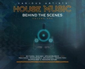 VA, House Music Behind The Scenes Vol. 1, download ,zip, zippyshare, fakaza, EP, datafilehost, album, Afro House, Afro House 2019, Afro House Mix, Afro House Music, Afro Tech, House Music