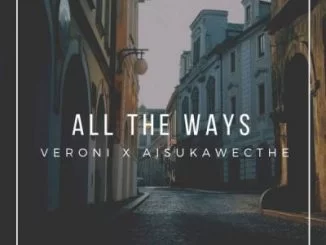 Veroni, AisukaWeCthe, All The Ways, mp3, download, datafilehost, fakaza, Afro House, Afro House 2019, Afro House Mix, Afro House Music, Afro Tech, House Music