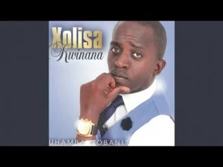 Xolisa Kwinana, Uhamba nobani?, download ,zip, zippyshare, fakaza, EP, datafilehost, album, Gospel Songs, Gospel, Gospel Music, Christian Music, Christian Songs