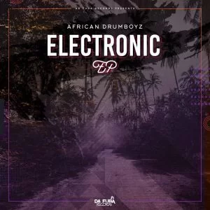 African Drumboyz, Electronic, download ,zip, zippyshare, fakaza, EP, datafilehost, album, Afro House, Afro House 2019, Afro House Mix, Afro House Music, Afro Tech, House Music