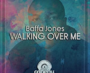 Baffa Jones, Walking Over Me, Original Mix, mp3, download, datafilehost, toxicwap, fakaza, Afro House, Afro House 2019, Afro House Mix, Afro House Music, Afro Tech, House Music